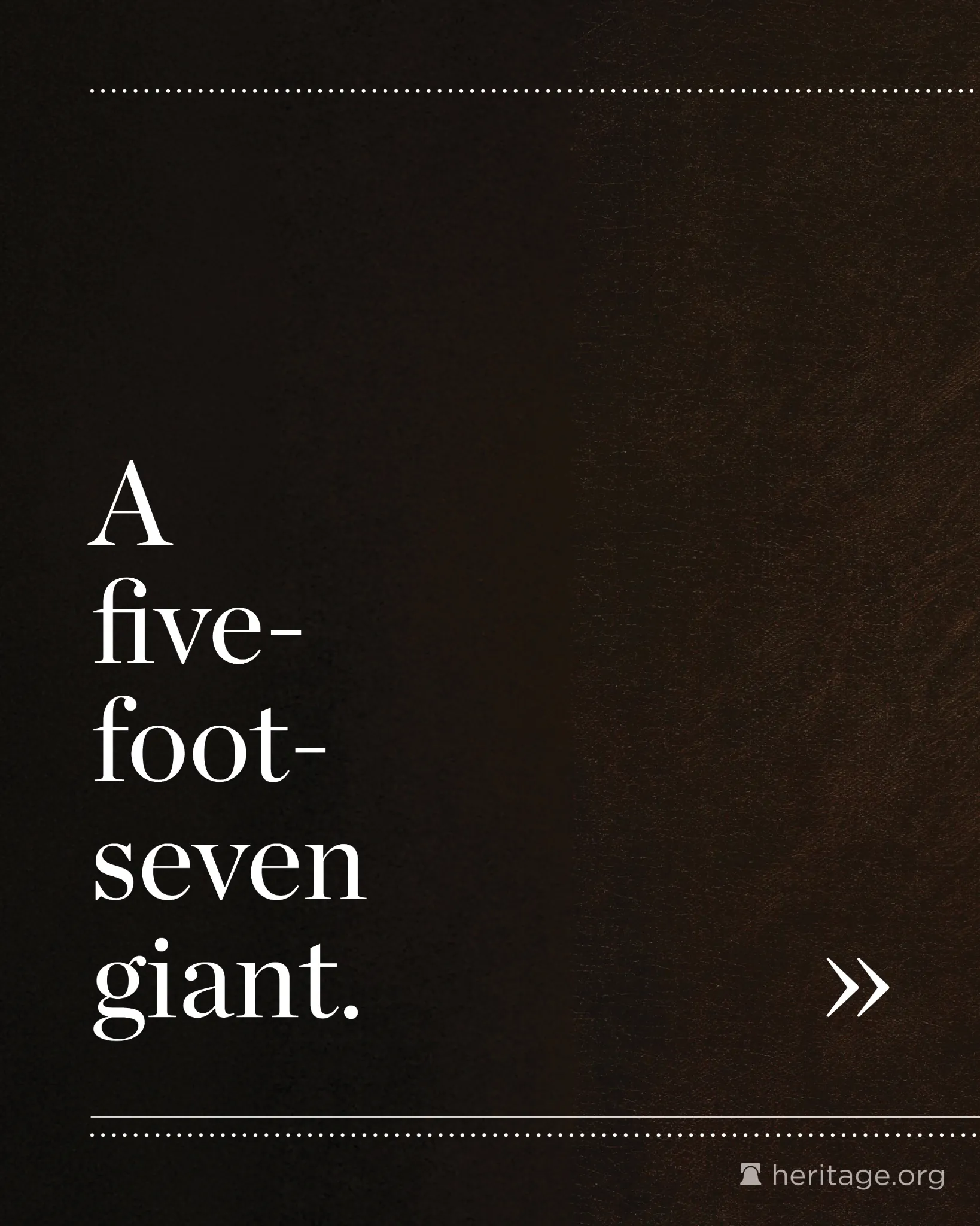 Dark textured background with large white serif text reading ‘A five-foot-seven giant.’ and navigation arrow.