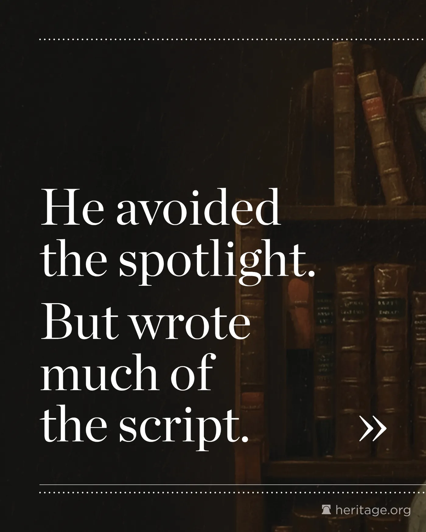 Dark background with white text that says He avoided the spotlight. But wrote much of the script.