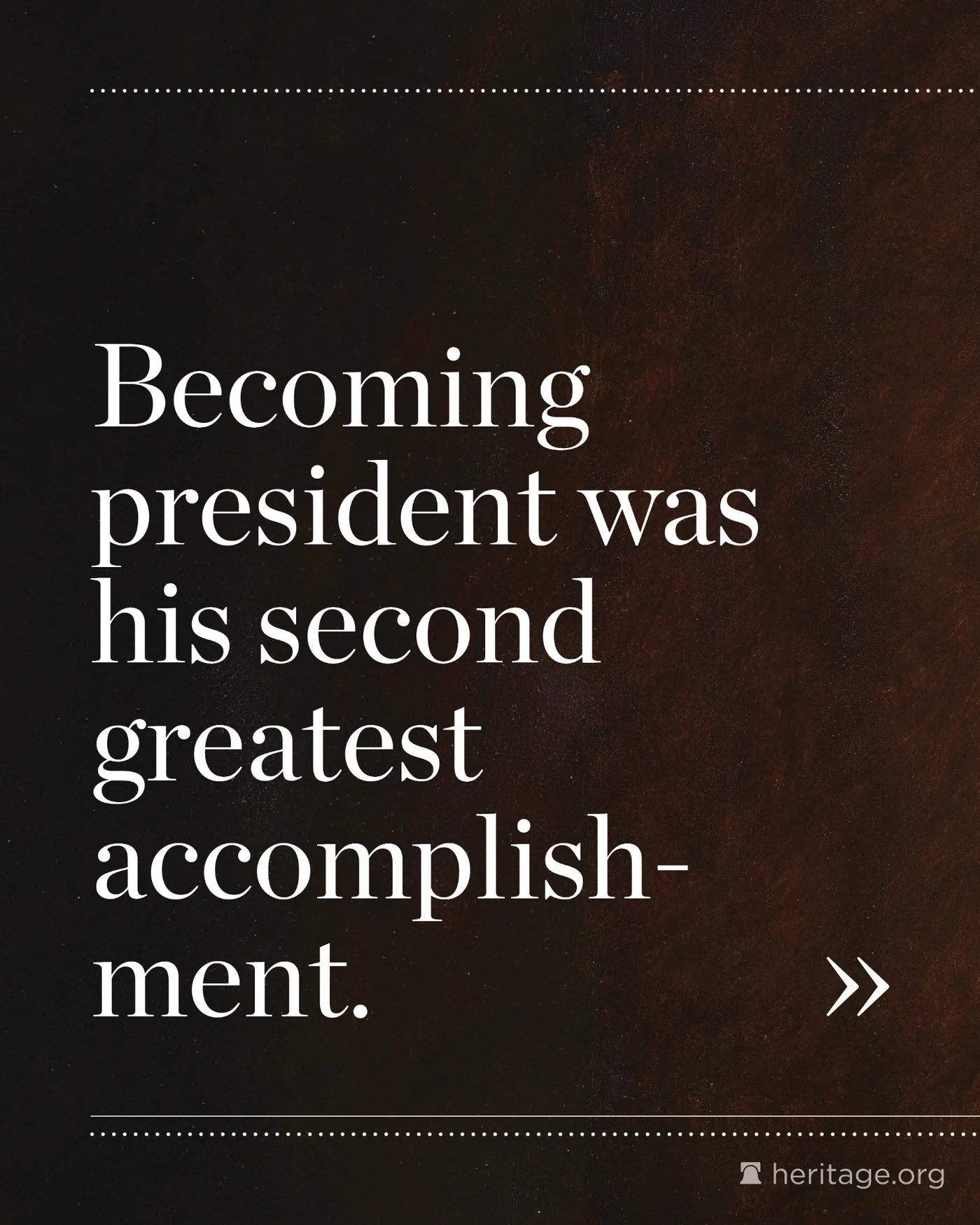 White text on dark background that says Becoming president was his second greatest accomplishment
