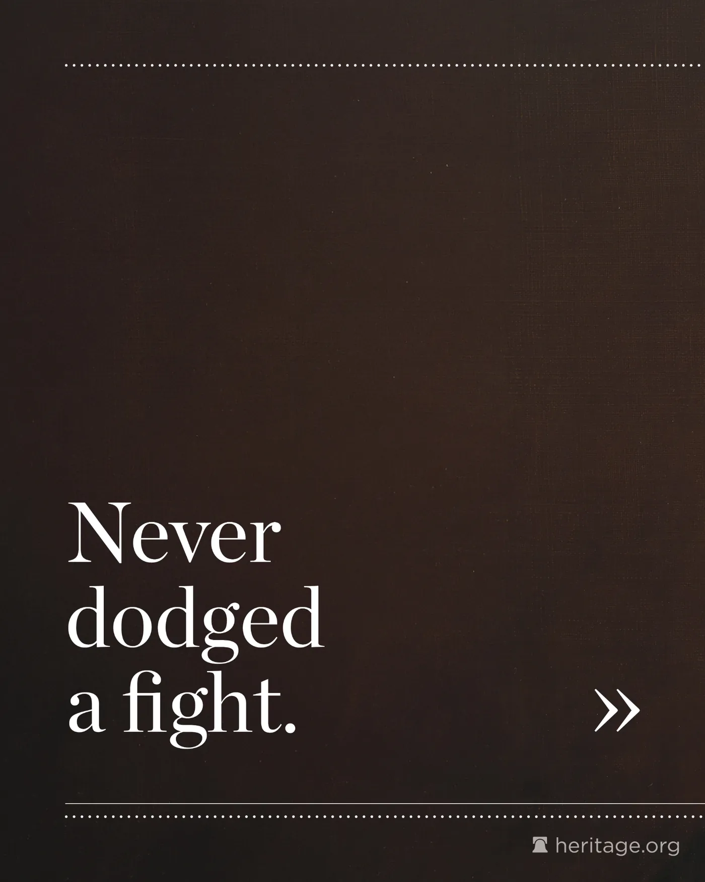 Dark background with white text saying Never dodged a fight