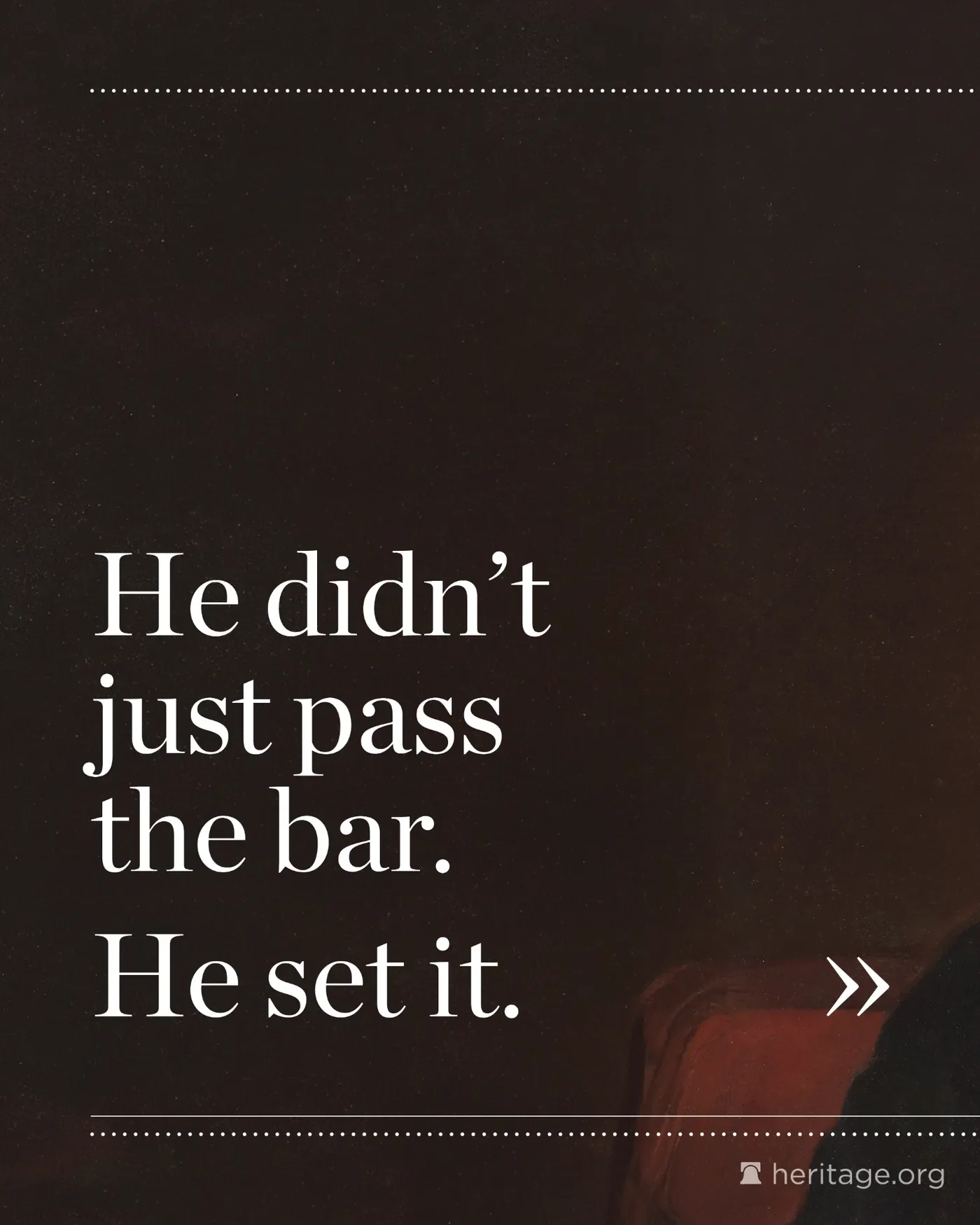 White text saying He did not just pass the bar. He set it.