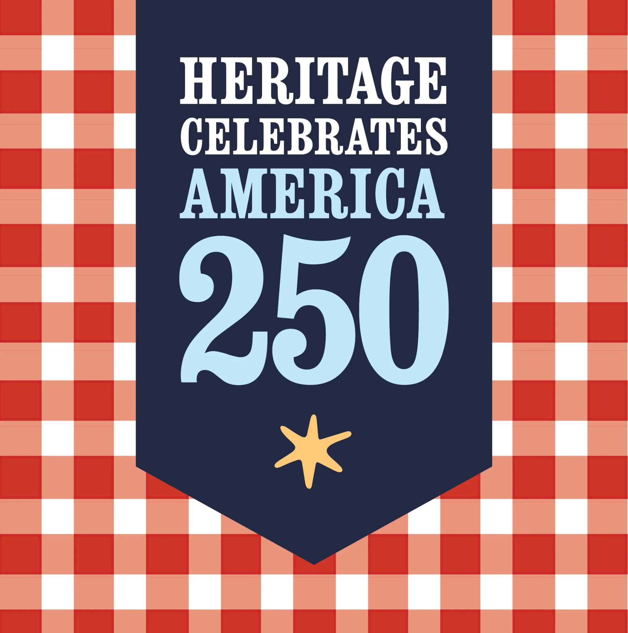 Patriotic banner with white and blue text saying Heritage Celebrates America 250 on top of red and white gingham background